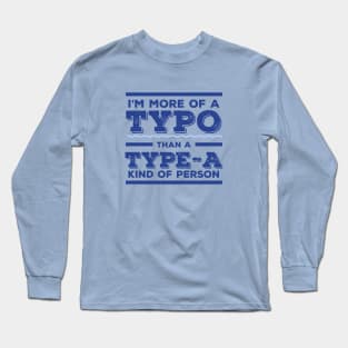 I'm more Typo than Type-A Long Sleeve T-Shirt